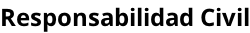 Responsabilidad Civil