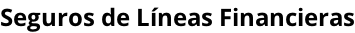 Seguros de Líneas Financieras