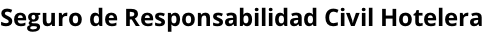 Seguro de Responsabilidad Civil Hotelera