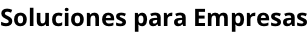 Soluciones para Empresas