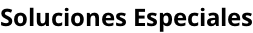 Soluciones Especiales